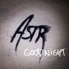 ASTR - Goodnight