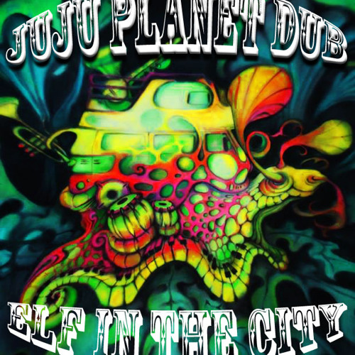 ELF IN THE CITY - JuJu Planet Dub & Oboo.