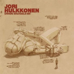 Jori Hulkkonen - "Errare Machinale Est" album -02 "Errare Machine est"