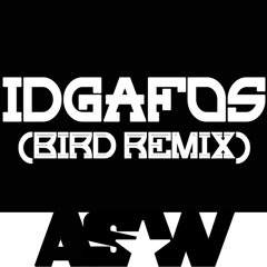IDGAFOS by Dillon Francis - BIRD Remix by ASW