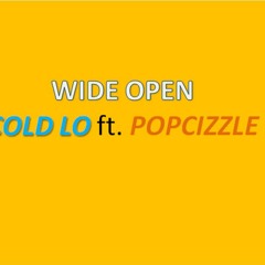 Wide Open - Cold Lo ft. Popcizzle