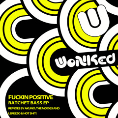 Fuckin Positive - Ratchet Bass (Akuno Remix) ·PREVIEW· [WoNKed Records] | OUT NOW!!!!!