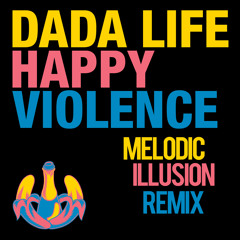 Dada Life - Happy Violence (Melodic Illusion Remix) [Download in description]