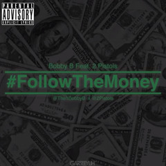Bobby B FT. 2 Pistols - Follow The Money