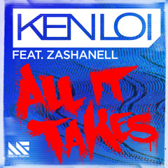Ken Loi ft Zashanell - All It Takes (Original Mix)