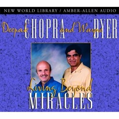 Deepak Chopra & Wayne Dyer - 01 - Living Beyond Miracles