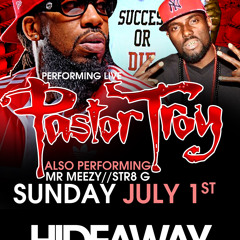 PASTOR TROY MEEZY STRATE G @ THE HIDEAWAY SUNDAY JULY 1ST