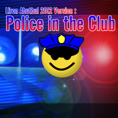 Police in the Club - Liron Abutbul 2012 Version