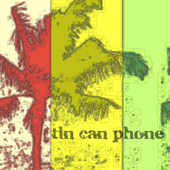 Tin Can Phone - 03 Hardly Care