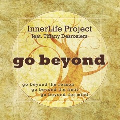 InnerLife Project - Go Beyond (feat. Tiffany Desrosiers) Electronica/New Age/World