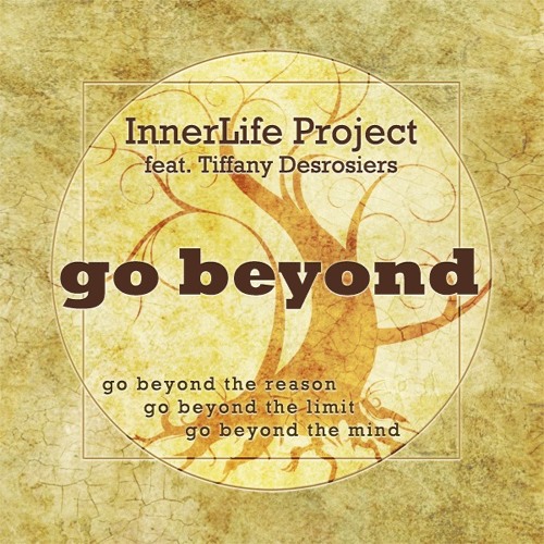 InnerLife Project - Go Beyond (feat. Tiffany Desrosiers) Electronica/New Age/World