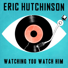 Eric Hutchinson - Watching You Watch Him