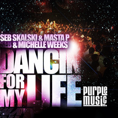 Seb Skalski & Masta P & Michelle Weeks "Dancin for my Life" (Seb’s Dub)