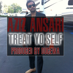 Aziz Ansari - Treat Yo Self (Prod. By Ducewa)