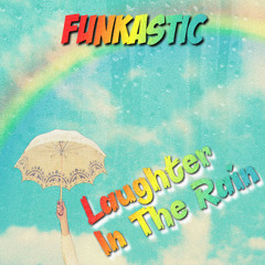 Funkastic - Laughter In The Rain