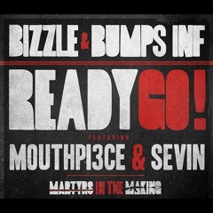 Bizzle & Bumps INF - Ready Go! (feat. Mouthpi3ce, Sevin)