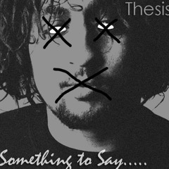Thesis - Something to Say (Prod. Infameezy)
