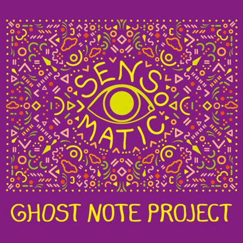 Ghost Note Project - Sensomatic