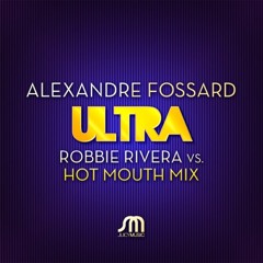 Alexandre Fossard - Ultra (Robbie Rivera & Hot Mouth remix) #6 E.HOUSE / #28 Overall Beatport