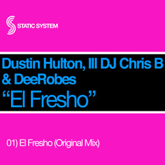 Dustin Hulton, iLL DJ Chris B & DeeRobes - El Fresho