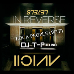 DJ T-PULLINO REMIX LOCA PEOPLE (WTF) VS AVICCI LEVELS IN REVERSE