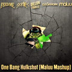 Feed Me vs. Skrillex vs. Dillon Francis & Clockwork - One Bang Hulkshot (Maluu Mashup)