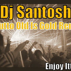Bhutto-{Old Is Gold Remix} Dj Santosh