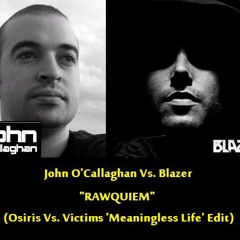 John O'Callaghan vs Blazer Feat. Alan Watts - "Rawquiem" (Osiris Vs Victims 'Meaningless Life' Edit)