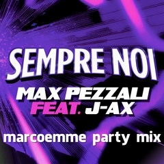 Max Pezzali feat. J-Ax - Sempre Noi (marcoemme Party Mix)