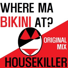 Housekiller - Where Ma Bikini At? (Original Mix)