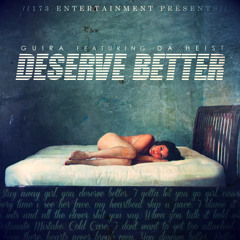 Guira Ft. Da Heist - Deserve Better