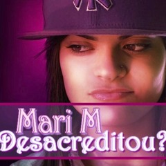 Mari M - Desacreditou?