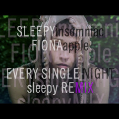 Fiona Apple - Every Single Night (Sleepy Remix)