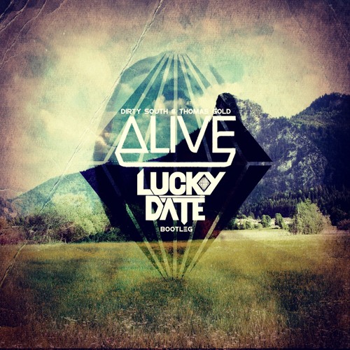 Dirty South and Thomas Gold - Alive feat. Kate Elsworth (Lucky Date Bootleg)