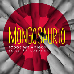 Mongosaurio - Todos mis amigos se estan casando
