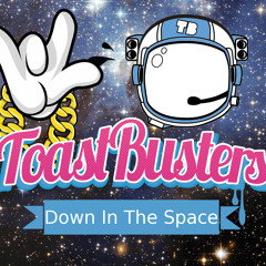 Toastbusters - Down in the Space
