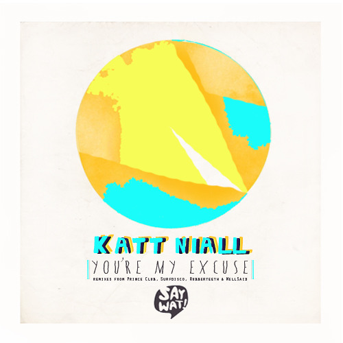 Katt Niall - You're my excuse (WellSaid & Rubberteeth remix) *Out NOW!!* SAY WAT RECORDS