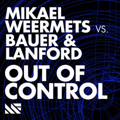 Mikael Weermets vs. Bauer & Lanford - Out Of Control (Original Mix)