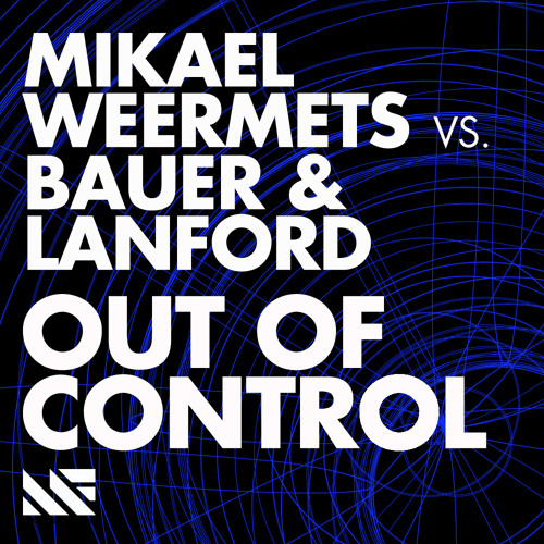 Mikael Weermets vs. Bauer & Lanford - Out Of Control (Original Mix)