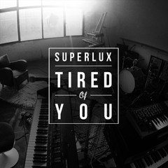 Superlux - Tired Of You