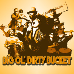 Big Ol' Dirty Bucket