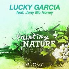 Lucky Garcia Ft. Jany Mc Honey – Painting Nature (Alexx Cay Remix) // Joys Productions //