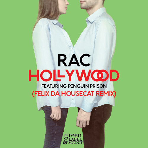 RAC - "Hollywood feat. Penguin Prison (Felix Da Housecat Remix)"