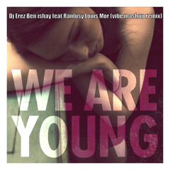Fun feat. Janelle Monae - We Are Young (Erez Ben Ishay & Ranlusy Louis Mor Vibe Mashup)