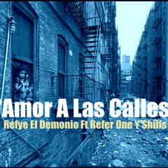 Amor A Las Calles - Refye El Demonio Ft Refer One y Shills