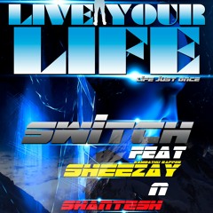 "Live Your Life" *Preview* - Switch Feat Sheezay & Shantheshan
