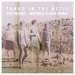Tango In The Attic - Easy Bones (Inspired Flight REMIX)