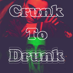 Crunk To Drunk