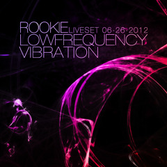 Rookie - Low Frequency Vibration [LiveSet.06262012]