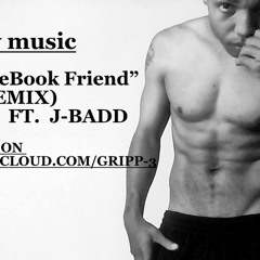 FaceBook Friend (REMIX) Ft. J-badd, Gripps